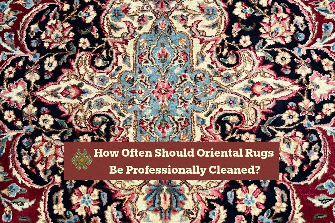 How Often Should Oriental Rugs Be Professionally Cleaned?