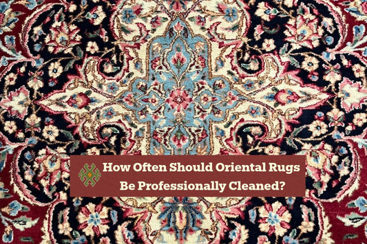 How Often Should Oriental Rugs Be Professionally Cleaned?