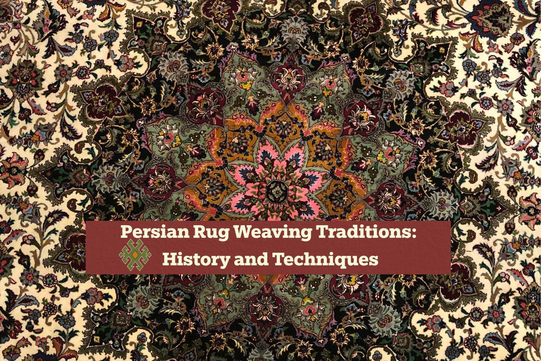 Persian Rug Weaving Traditions: History and Techniques
